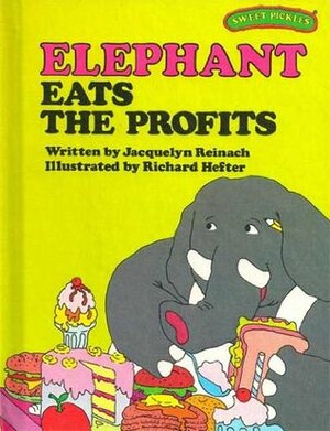 Elephant Eats the Profits by Richard Hefter, Jacquelyn Reinach