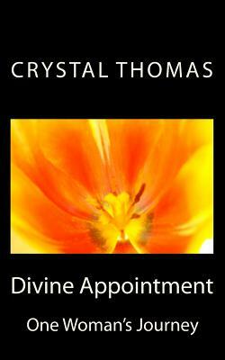 Divine Appointment: One Woman's Journey by Crystal Thomas