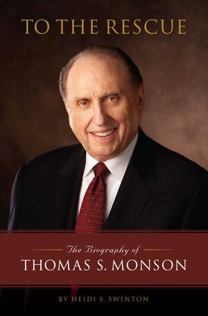 To The Rescue: The Biography of Thomas S. Monson by Heidi Swinton