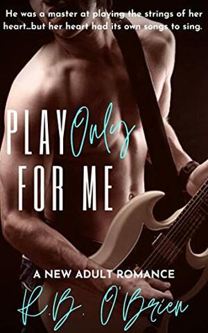 Play Only For Me by R.B. O'Brien