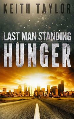 Hunger: Last Man Standing Book 1 by Keith Taylor