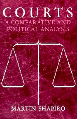 Courts: A Comparative and Political Analysis by Martin Shapiro