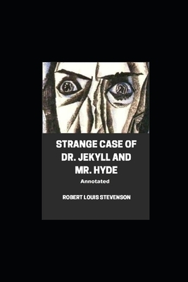 Strange Case of Dr. Jekyll and Mr. Hyde Annotated by Robert Louis Stevenson