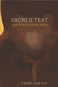 Sacred Text for Black Folks Souls: A Book You Should Leave on Your Altar by EbonyJanice Moore