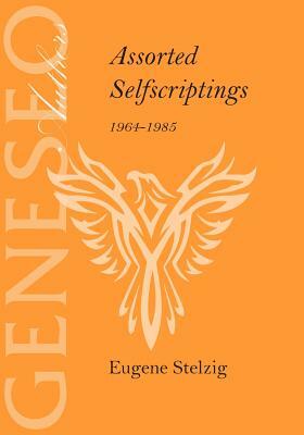 Assorted Selfscriptings 1964-1985 by Eugene Stelzig