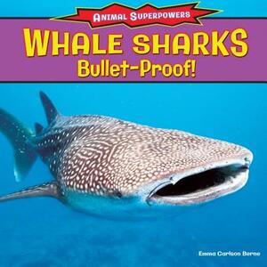 Whale Sharks: Bulletproof! by Emma Carlson Berne