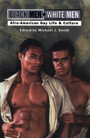 Black Men/White Men: A Gay Anthology by Michael J. Smith