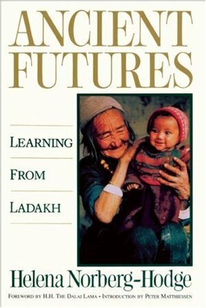Ancient Futures: Learning from Ladakh by Helena Norberg-Hodge