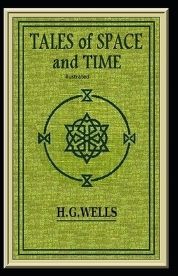 Tales of Space And Time Illustrated by H.G. Wells