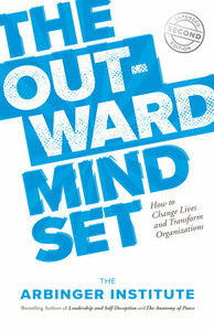 The Outward Mindset: Seeing Beyond Ourselves by The Arbinger Institute