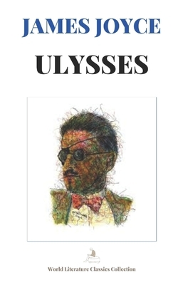 Ulysses by James Joyce [World Literature Classics Collection] by James Joyce