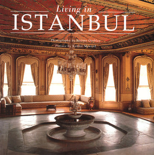 Living in Istanbul by Kenizé Mourad, Jerome Darblay, Lale Apa, Teresa Battesti
