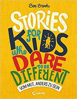 Stories for Kids Who Dare to be Different - Vom Mut, anders zu sein by Ben Brooks