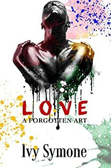 Love: A Forgotten Art by Ivy Symone