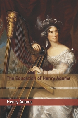 The Education of Henry Adams by Henry Adams