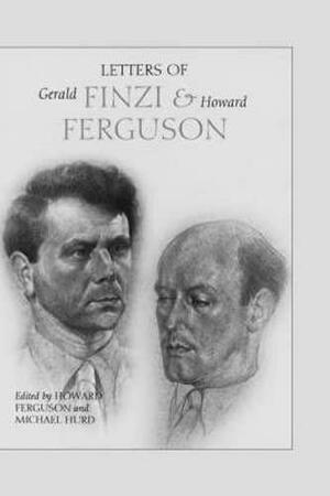 Letters of Gerald Finzi and Howard Ferguson by Gerald Finzi, Howard Ferguson, Michael Hurd