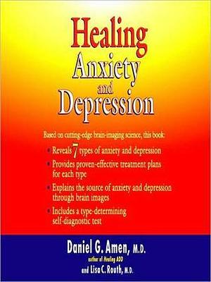 Healing Anxiety and Depression by Daniel G. Amen, Lisa C. Routh