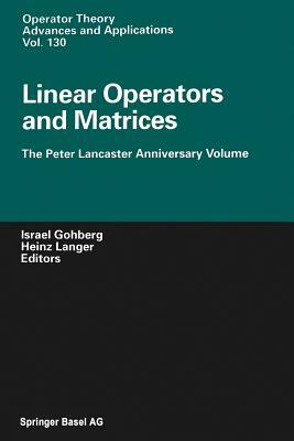 Linear Operators and Matrices: The Peter Lancaster Anniversary Volume by 