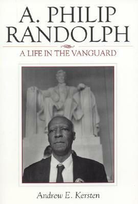 A. Philip Randolph: A Life in the Vanguard by Andrew E. Kersten