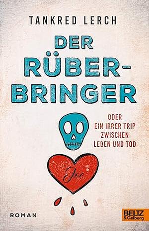 Der Rüberbringer oder ein irrer Trip zwischen Leben und Tod by Tankred Lerch