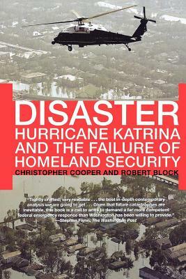 Disaster: Hurricane Katrina and the Failure of Homeland Security by Robert Block, Christopher Cooper