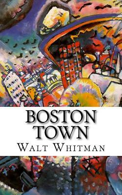 Boston Town by Walt Whitman