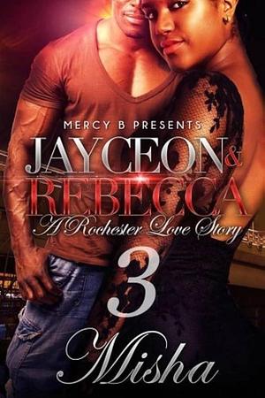 Jayceon and Rebecca 3: a Rochester Love Story by Misha