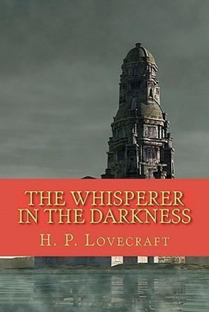 The Whisperer in Darkness by H.P. Lovecraft