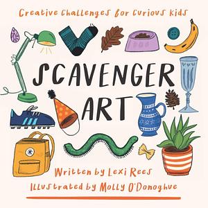 Scavenger Art by Molly O'Donoghue, Lexi Rees