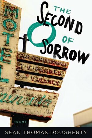 The Second O of Sorrow by Sean Thomas Dougherty