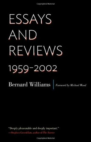 Essays and Reviews: 1959-2002 by Bernard Williams, Michael Wood