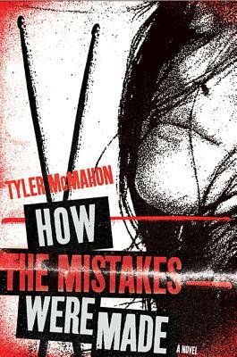 How the Mistakes Were Made by Tyler McMahon