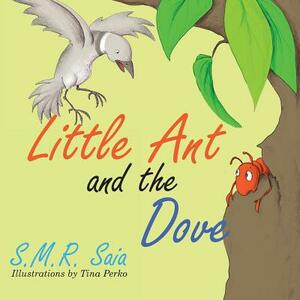 Little Ant and the Dove: One Good Turn Deserves Another by S. M. R. Saia