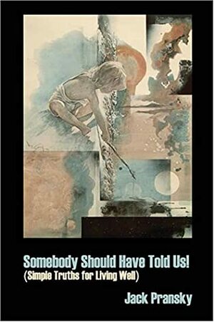 Somebody Should Have Told Us! by Jack Pransky