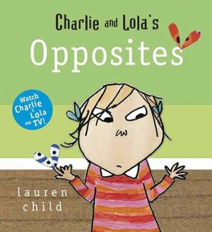 Charlie And Lola's Opposites by Lauren Child