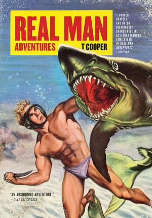 Real Man Adventures by T. Cooper