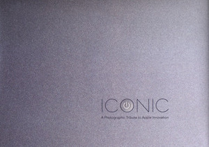 Iconic: A Photographic Tribute to Apple Innovation by Forest McMullin, Lisa Clark, Jonathan Zufi, Jim Dalrymple, Steve Wozniak