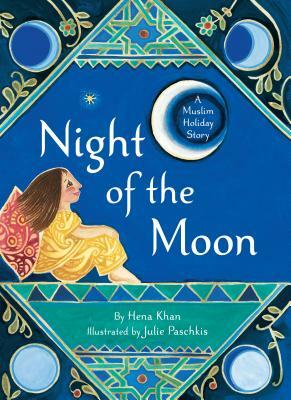 Night of the Moon: A Muslim Holiday Story by Hena Khan