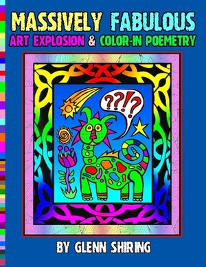 Massively Fabulous Art Explosion & Color-In Poemetry by Glenn Shiring