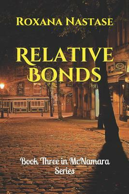 Relative Bonds: Book Three in McNamara Series by Roxana Nastase