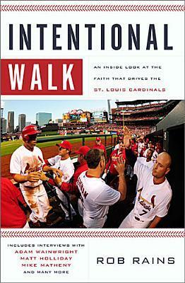 Intentional Walk: An Inside Look at the Faith That Drives the St. Louis Cardinals by Rob Rains