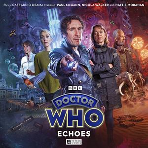 Doctor Who: Echoes by Tim Foley, Lauren Mooney, Stewart Pringle, Dan Rebellato