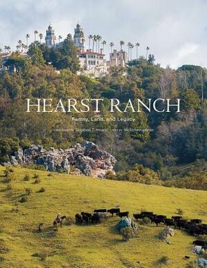 Hearst Ranch: Family, Land, and Legacy by Victoria Kastner