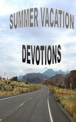 Summer Vacation Devotions: Fifteen Devotions for Families by Tyrean Martinson