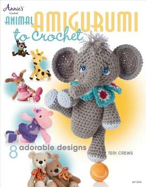 Animal Amigurumi to Crochet: 8 Adorable Designs by Teri Crews