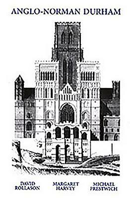 Anglo-Norman Durham 1093-1193 by Margaret Harvey, Michael Prestwich, David W. Rollason