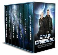 Star Crossed: 7 Novels of Space Exploration, Alien Races, Adventure, and Romance by Carol Van Natta, Christine Pope, C. Gockel, Greta van der Rol, Lindsay Buroker, Pauline Baird Jones, Alexis Glynn Latner