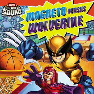Super Hero Squad: Magneto Versus Wolverine by Chris Strathearn