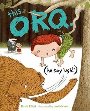 This Orq. He say UGH! by David Elliott, Lori Nichols