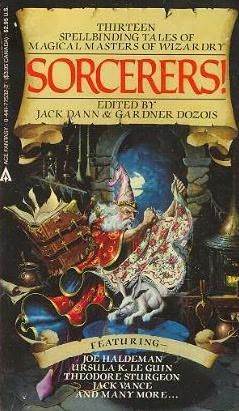 Sorcerers! by Naomi Mitchison, Fritz Leiber, Richard Kearns, Sterling E. Lanier, Theodore Sturgeon, James H. Beard, Manly Wade Wellman, Jack Dann, Jack Vance, Avram Davidson, R.A. Lafferty, Joe Haldeman, Ursula K. Le Guin, Gardner Dozois, Joanna Russ